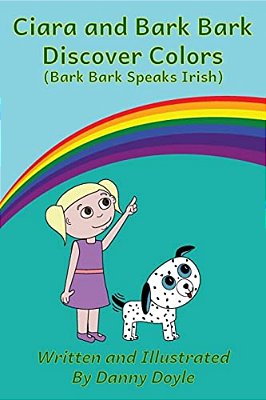 Ciara And Bark Bark Discover Colors: (Bark Bark Speaks Irish)-..