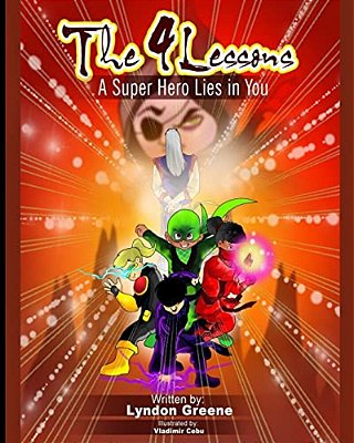 The 4 Lessons: A Super Hero Lies In You-..