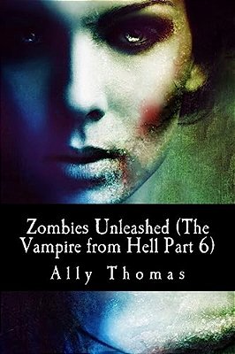 Zombies Unleashed (The Vampire From Hell Part 6)-..