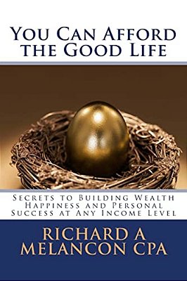 You Can Afford The Good Life: Secrets To Building Wealth, Happiness And Personal Success At Any Income Level-..