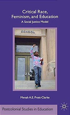 Critical Race, Feminism, And Education: A Social Justice Model-..