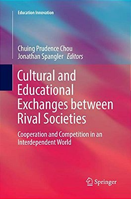 Cultural And Educational Exchanges Between Rival Societies: Cooperation And Competition In An Interdependent World-..