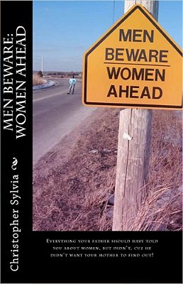 Men Beware: Women Ahead: Everything Your Father Should Have Told You About Women, But Didn'T, Because He Didn't Want Your Mother To Find Out. -..