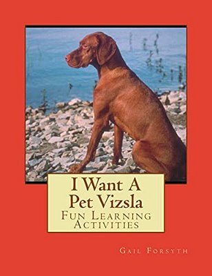 I Want A Pet Vizsla: Fun Learning Activities-..