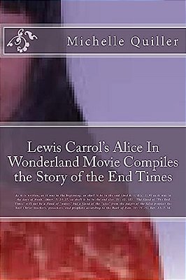 Lewis Carrol's Alice In Wonderland Movie Compiles The Story Of The End Times-..