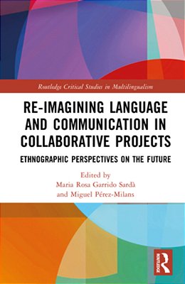 Re-Imagining Language And Communication In Collaborative Projects: Ethnographic Perspectives On The Future-..
