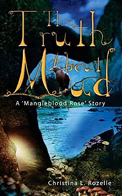 The Truth About Mud: A 'Mangleblood Rose' Story-..