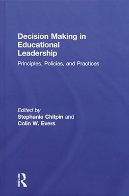 Decision Making In Educational Leadership: Principles, Policies, And Practices-..