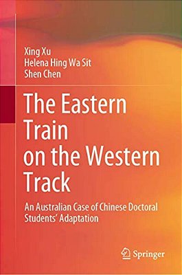 The Eastern Train On The Western Track: An Australian Case Of Chinese Doctoral Students' Adaptation-..