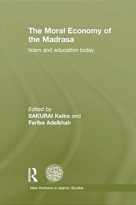 The Moral Economy Of The Madrasa: Islam And Education Today-..