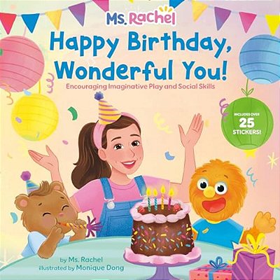 Happy Birthday, Wonderful You!: Encouraging Imaginative Play And Social Skills (Ms. Rachel): Includes 25 Stickers-..