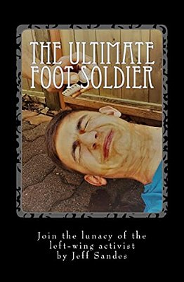 The Ultimate Foot Soldier: Join The Lunacy Of The Left-Wing Activist-..
