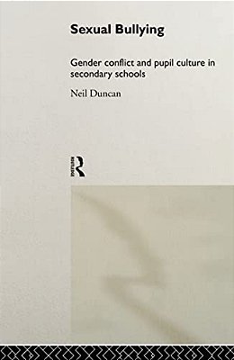 Sexual Bullying: Gender Conflict And Pupil Culture In Secondary Schools-..