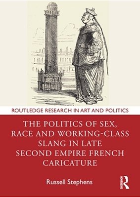 The Politics Of Sex, Race And Working-Class Slang In Late Second Empire French Caricature-..