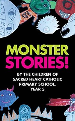 Monster Stories!: By The Children Of Sacred Heart Catholic Primary School, Year 5-..
