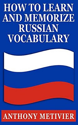 How To Learn & Memorize Russian Vocabulary:... Using A Memory Palace Specifically Designed For The Russian Language-..
