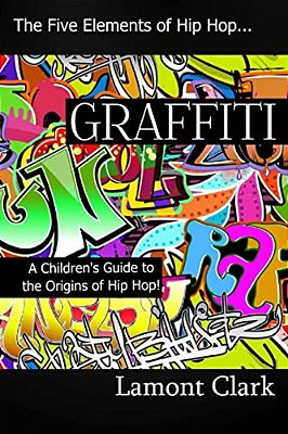 Graffiti: A Children's Guide To The Origins Of Hip Hop-..