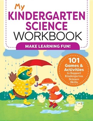 My Kindergarten Science Workbook: 101 Games & Activities To Support Kindergarten Science Skills-..
