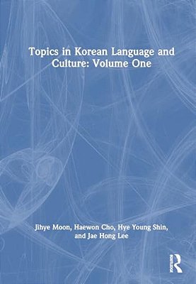 Topics In Korean Language And Culture: Volume One-..