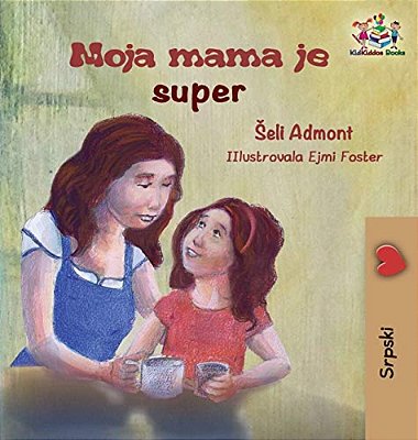 My Mom Is Awesome (Serbian Children's Book): Serbian Book For Kids-..