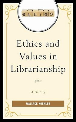 Ethics And Values In Librarianship: A History-..