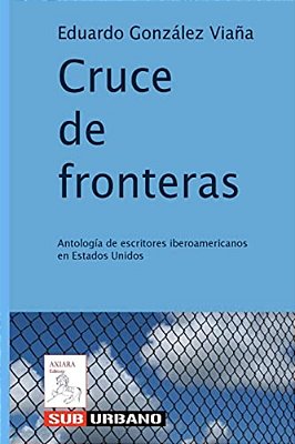 Cruce De Fronteras: Antología De Escritores Iberoamericanos En Estados Unidos-..