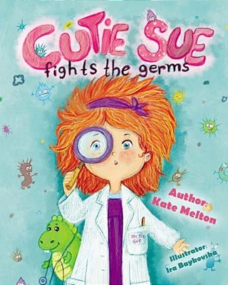 Cutie Sue Fights The Germs: An Adorable Children's Book About Health And Personal Hygiene-..