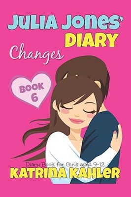 Julia Jones' Diary - Changes - Book 6 (Diary Book For Girls Aged 9 - 12)-..