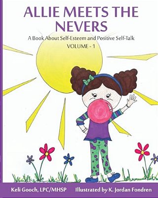 Allie Meets The Nevers: A Book About Self-Esteem & Positive Self-Talk-..