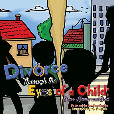 Divorce Through The Eyes Of A Child: Dear Mama And Dad-..