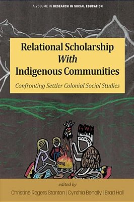 Relational Scholarship With Indigenous Communities: Confronting Settler Colonial Social Studies-..