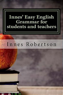 Innes' Easy English Grammar For Students And Teachers: A Concise Illustrated Guide To English Grammar For Students And Teachers. -..