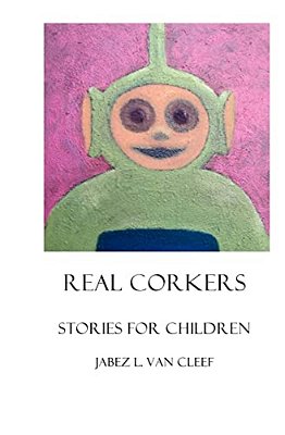 Real Corkers: Stories For Children-..