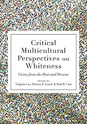 Critical Multicultural Perspectives On Whiteness: Views From The Past And Present-..