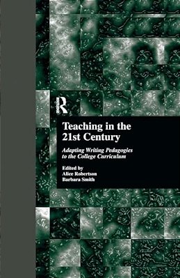Teaching In The 21St Century: Adapting Writing Pedagogies To The College Curriculum-..