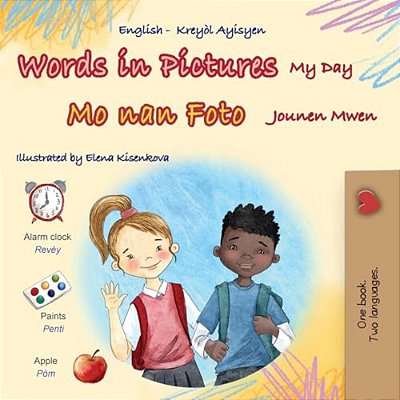 Words In Pictures - My Day (English Haitian Creole Bilingual Children's Book)-..