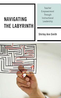 Navigating The Labyrinth: Teacher Empowerment Through Instructional Leadership-..