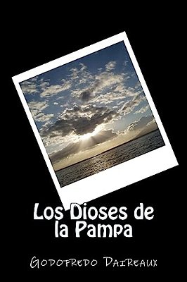 Los Dioses De La Pampa (Spanish) Edition-..