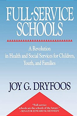 Full-Service Schools: A Revolution In Health And Social Services For Children, Youth, And Families-..