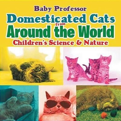 Domesticated Cats From Around The World Children's Science & Nature-..