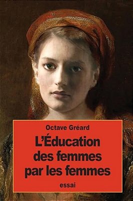 L'Éducation Des Femmes Par Les Femmes-..