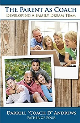 The Parent As Coach: Developing A Family Dream Team-..