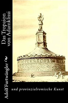 Das Tropaion Von Adamklissi: Und Provinzialromische Kunst-..