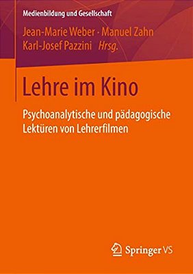 Lehre Im Kino: Psychoanalytische Und Pädagogische Lektüren Von Lehrerfilmen-..
