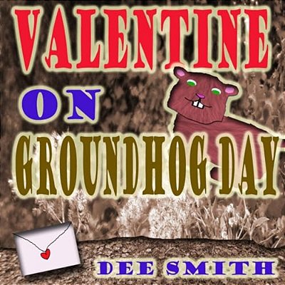 Valentine On Groundhog Day: A Groundhog Day And Valentine's Day Rhyming Picture Book For Kids About A Groundhog And His Mysterious Valentine. -..