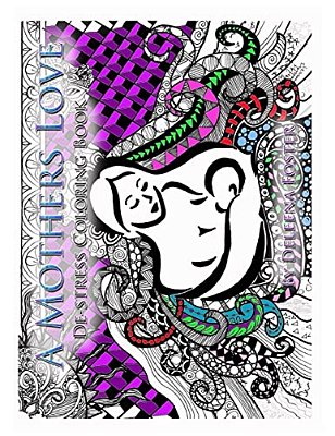 A Mothers Love: De-Stress Coloring Book-..