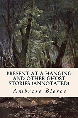 Present At A Hanging And Other Ghost Stories (Annotated)-..