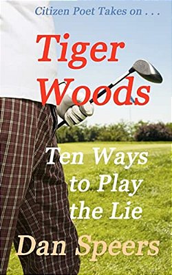 Citizenpoet Takes On...: Tiger Woods: Ten Ways To Play The Lie-..