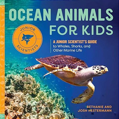 Ocean Animals For Kids: A Junior Scientist's Guide To Whales, Sharks, And Other Marine Life-..