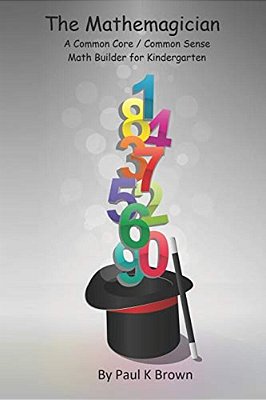 The Mathemagician: A Common Core/Common Sense Math Builder For Kindergarten-..